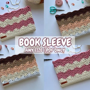 May include: Four crocheted book sleeves in different color combinations. The sleeves are made with a wavy stitch pattern and have a brown leather label. The text "BOOK SLEEVE ANY SIZE | PDF ONLY" is displayed in the center of the image.