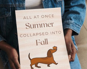 All At Once Summer Collapses Into Fall Dachshund Wall Art Print, Digital Print for Fall and Autumn, Pumpkin Wiener Dog Wall Art Decor Poster