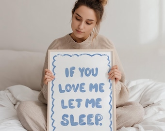 Funny Bedroom Print: If You Love Me Let Me Sleep (Digital Download)