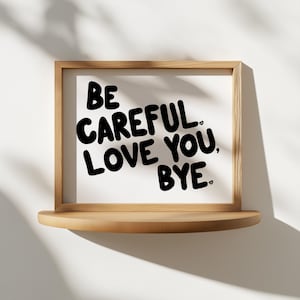 Be Careful Love You Bye PRINTABLE, Entryway Digital Print, Quote Wall Decor, Minimalist Art, Hand Drawn Entryway Decor, Mudroom Art Print