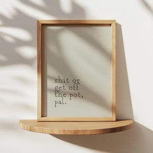 Shit or Get Off The Pot, Pal PRINTABLE, Humorous Printables for the Bathroom Wall, Funny Suggestive Home Decor, Bathroom Wall Art