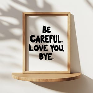 Be Careful Love You Bye PRINTABLE, Entryway Digital Print, Quote Wall Decor, Minimalist Art, Hand Drawn Entryway Decor, Mudroom Art Print