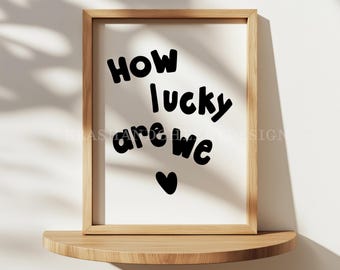 How Lucky Are We Print: Hand Drawn Quote, Minimalist Wall Art (Digital Download)