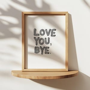 Love You Bye Print: Hand-Drawn Script, Entryway Wall Art (Digital Download)