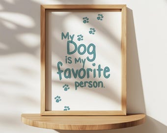 Dog Lover Wall Art Print, Is My Favorite Person (Digital Download)