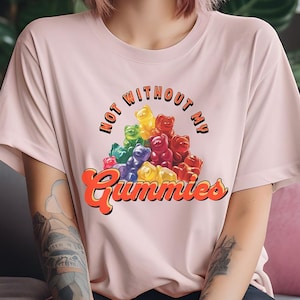 Not Without My Gummies Shirt, Funny Unisex Gildan Shirt, Gift for Her, Gift for Him, Cute Gummy Bear Design, Fun Graphic Tee, Foodie Shirt