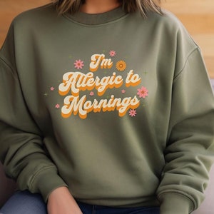 I&#39;m Allergic to Mornings Sweatshirt, Gildan Women&#39;s Sweatshirt, Cozy Sarcastic Sweatshirt, Funny Gift for Her, Lazy Day Pullover