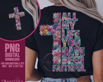Floral Cross PNG | All My Life You Have Been Faithful Christian Sublimation & DTF Design | Colorful Flower Cross Shirt Pocket Back