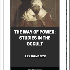 May include: Book cover with a dark background and white text. The title is "The Way of Power: Studies in the Occult". The author is "Lily Adams Beck". The bottom of the cover says "Global Grey ebooks". The cover features a painting of a man with a white turban and a white robe.
