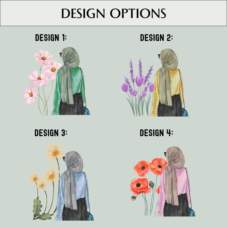 May include: An image titled "DESIGN OPTIONS" displays four watercolor designs. Each design features a figure wearing a hijab and sunglasses, paired with different floral arrangements: pink cosmos, purple lavender, yellow daisies, and red poppies.