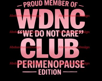 Proud Member Of WDNC Club PNG, We Do Not Care Club svg, WDNC svg png, Perimenopause Sublimation, Digital Download