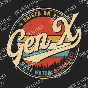 Gen X Digital Download, Generation X Raised On Hose Water and Neglect File PNG, Funny PDF, Gen X Sublimation