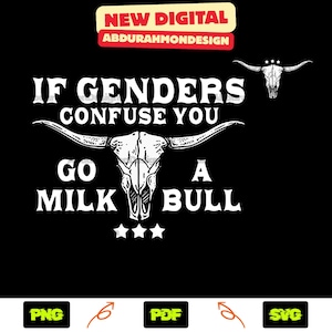 May include: Black graphic design with the text "IF GENDERS CONFUSE YOU GO MILK A BULL" in white, featuring a bull skull illustration. The design includes the text "NEW DIGITAL" and the name "ABDURAHMONDESIGN".