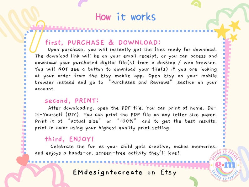 May include: A colourful graphic detailing the steps to download, print, and enjoy a digital product. The text is in a playful font, with decorative elements like stars, hearts, and a paperclip.
