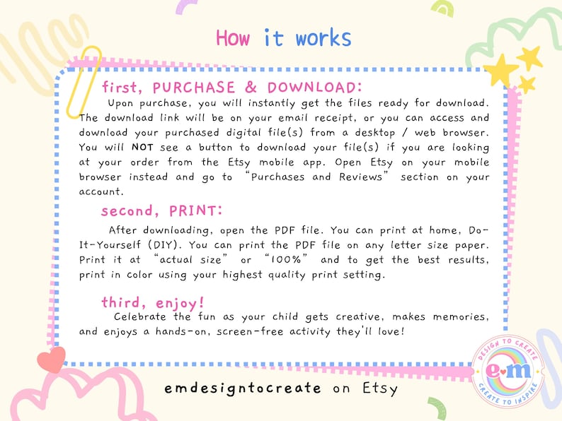 May include: A colorful graphic with text explaining how to download and print a digital file purchased on Etsy. The text is in a playful font and includes instructions for printing at home and enjoying the activity.