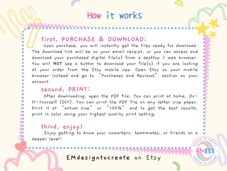 May include: A colorful graphic with instructions on how to download and print digital files purchased on Etsy. The text is in a playful font and includes steps for purchase, download, and printing. The design includes decorative elements.