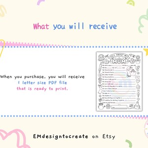 May include: A black and white printable "All About My Mum" questionnaire with fill-in-the-blank prompts and illustrations. The image includes text that says "What you will receive" and "When you purchase, you will receive 1 letter size PDF file that is ready to print."