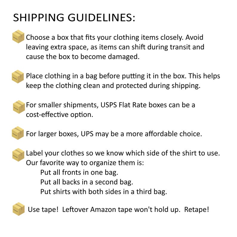 May include: A white informational document titled SHIPPING GUIDELINES with black text and small yellow box icons. The text provides instructions on choosing boxes, bagging clothing, using USPS or UPS, labeling shirts, and using secure tape.