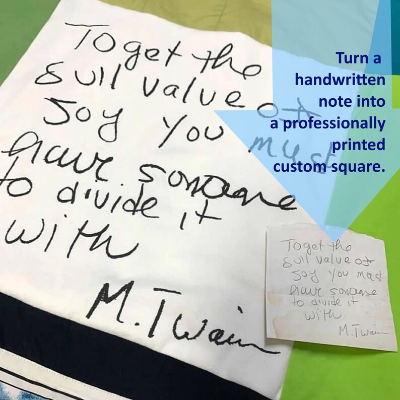 May include: A white square fabric item featuring black handwritten text that reads: To get the full value of joy you must have someone to divide it with M. Twain. A smaller paper note with the same handwritten quote is placed in the corner.