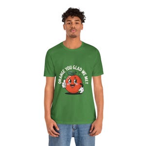 Cute Orange You Glad We Met Tee, Funny Graphic T-Shirt, Citrus Lover Gift, Birthday Present, Summer Casual Wear, Relationship Matching