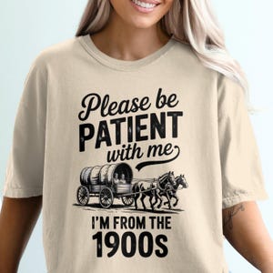 Bitte haben Sie etwas Geduld T-Shirt, lustiges 1900er Jahre T-Shirt, Pferdekutschen-T-Shirt, Vintage Humor Shirt, sarkastische Geschenkidee