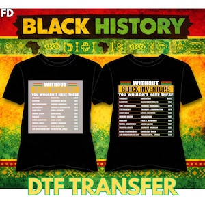 May include: Two black t-shirts with the text "BLACK HISTORY" in green and yellow. Each shirt features a list of inventions and inventors. The text "WITHOUT BLACK INVENTORS YOU WOULDN'T HAVE THESE" is printed on the shirts. The bottom of the image says "DTF TRANSFER".