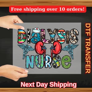 May include: A gray DTF transfer with the words "Dialysis Nurse" in a colourful, patterned design. The design includes a nurse's hat, red kidney illustrations, and medical caduceus symbols. The text "Next Day Shipping" is at the bottom.