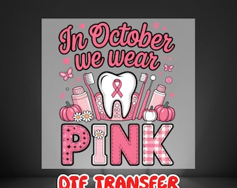 DTF Transfers, Heat Transfer, Direct to Film, In October We Wear Pink DTF Transfer, Dentist Tooth Breast Cancer Awareness Shirt Iron On
