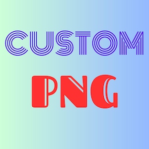 Custom PNG Design Service, Custom PNG Digital Download, Personalized Png File for Dtf Transfer, Sublimation PNG Design, High Quality Png