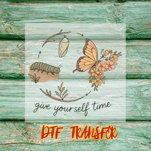 Mental Health Awareness Dtf Shirt Design, Give Yourself Time DTF Transfer, Iron On, Self Care Butterfly Print, Healing Growth Ready To Press