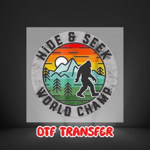Iron On, Bigfoot Hide and Seek World Champ DTF Transfer, Ready To Press, Funny Sasquatch Heat Transfer, Camping Outdoor Shirt Print for DTF
