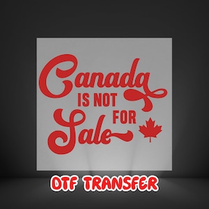 Canada Is Not For Sale DTF Transfer, Canadian Patriotic easy to apply, Red Maple Leaf Iron On, Canada Day Shirt Print, gang sheet canada
