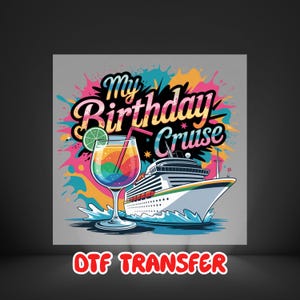 May include: Colorful graphic design featuring a cruise ship, a cocktail, and the text "My Birthday Cruise." The design includes vibrant splashes of color and is suitable for DTF transfer applications.