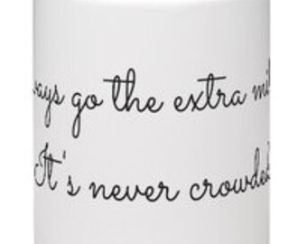 Novelty Mug. Affirmation Mug, Always Go the Extra Mile . . . It's Never Crowded, Friend Gift, Office Gift