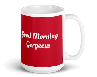Good Morning Gorgeous Mug, Novelty Mug, Gift for Her, Stocking Stuffer, Friend Gift, Girlfriend Gift, Office Gift