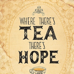 May include: A vintage-style illustration with a decorative border and the text "Where there's tea there's hope". A black and white illustration of a teacup and saucer is below the text.