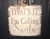 That 39 s It, I 39 m Calling Santa sign