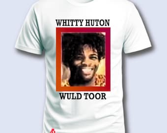 Whitty Huton Wuld Toor, Funny tshirt from 90&#39;s show, Gift for friend, Top, Cotton,