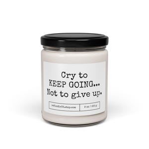 Cry To KEEP GOING, Not to Give Up, Positivity Quote Candle, 9oz, Growth Candle, Inspirational Candle, Motivational Gift, Self Care Candle