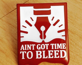 Aint Got Time to BLEED Enamel Pin