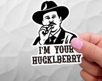 I'm Your Huckleberry - Tombstone - Doc Holliday Sticker