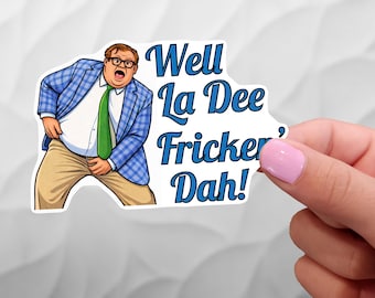 Matt Foley - Well La Dee Fricken' Dah! Sticker