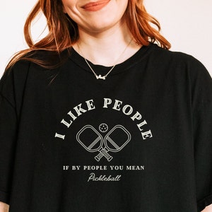 Sarcastic Pickleball Shirt, I Like People If By People You Mean Pickleball, Funny Saying Gift for Pickleball Lovers, gift for mom