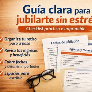 May include: A guide titled "Guía clara para jubilarte sin estrés" with checklist. The image shows documents with the titles "Fechas de jubilación" and "Ingresos y recursos", along with a pen, glasses, and a small plant on a wooden surface.