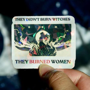 They Didn’t Burn Witches They Burned Women Vinyl Sticker | Feminist Waterproof Decal for Laptop Water Bottle | Holographic Feminist Sticker