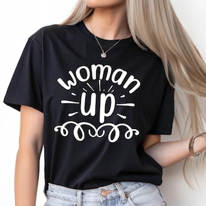 Woman Up Shirt, Feminist T-shirt, Women Empowerment Tee, Motivational Inspirational Shirt, Women Up Quote, Empowerment Clothing