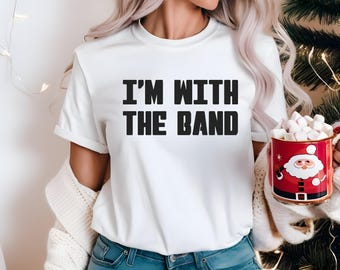 I'm With The Band T-Shirt | Fangirl Concert Shirt | Music Lover Tee | Rock Band Shirt | Concert Attendee Apparel | Gift for Music Fans
