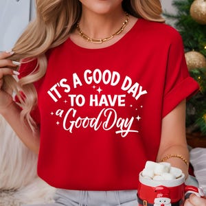 It&#39;s A Good Day To Have A Good Day Shirt – Positive Motivational Tee, Inspiring Good Day Shirt, Uplifting & Lovely Quote Shirt