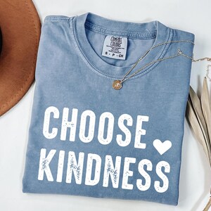 Comfort Colors® Choose Kindness Shirt, Teacher T-Shirt, Motivational Graphic Tee, Be Kind Shirt, Teacher Appreciation Gift, Back to School