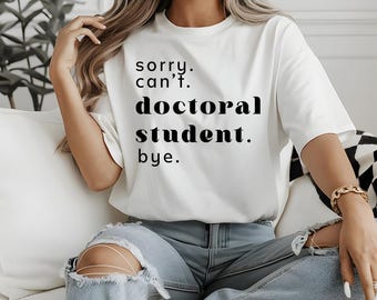 Doctoral Student Shirt - Funny Grad Student Tee, PhD Shirt, Doctorate Degree Gift, Perfect for Graduation Shirt
